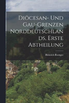 bokomslag Dicesan- Und Gau-Grenzen Norddeutschlands, Erste Abtheilung