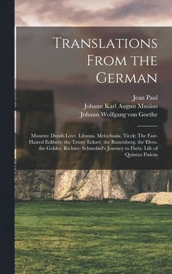 Johann Wolfgang Von Goethe, Jean Paul, Johann Karl August Musäus - Translations From the German, Inbunden