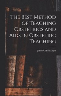 bokomslag The Best Method of Teaching Obstetrics and Aids in Obstetric Teaching