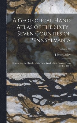 J Peter Lesley - Geological Hand Atlas of the Sixty-Seven Counties of Pennsylvania, Inbunden