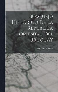 bokomslag Bosquejo Histrico De La Repblica Oriental Del Uruguay