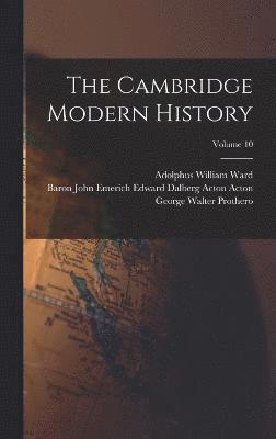 bokomslag The Cambridge Modern History; Volume 10