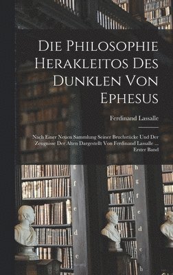 Die Philosophie Herakleitos Des Dunklen Von Ephesus 1