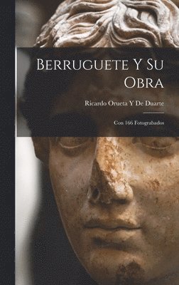 bokomslag Berruguete Y Su Obra