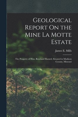 Geological Report On the Mine La Motte Estate