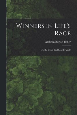 Winners in Life's Race; Or, the Great Backboned Family 1