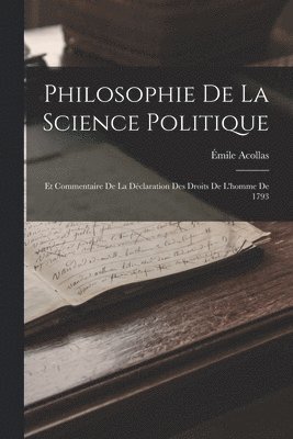 bokomslag Philosophie De La Science Politique; Et Commentaire De La Déclaration Des Droits De L'homme De 1793