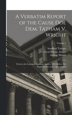 Alexander Fraser, George Wright, Sandford Tatham - Verbatim Report of the Cause Doe Dem. Tatham V. Wright, Inbunden