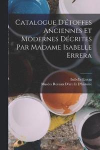 bokomslag Catalogue D'toffes Anciennes Et Modernes Dcrites Par Madame Isabelle Errera