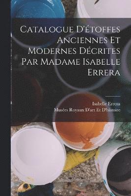 Catalogue D'toffes Anciennes Et Modernes Dcrites Par Madame Isabelle Errera 1