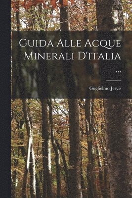 Guglielmo Jervis - Guida Alle Acque Minerali D'italia ..., Häftad