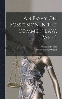 Frederick Pollock, Robert Samuel Wright - Essay On Possession in the Common Law, Part 1, Inbunden
