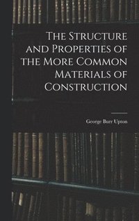 bokomslag Structure and Properties of the More Common Materials of Construction