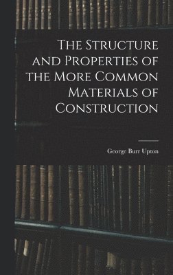 bokomslag Structure and Properties of the More Common Materials of Construction