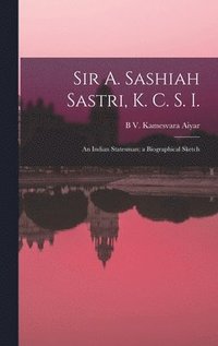 bokomslag Sir A. Sashiah Sastri, K. C. S. I.