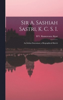 bokomslag Sir A. Sashiah Sastri, K. C. S. I.