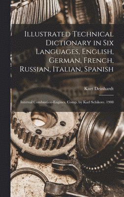 bokomslag Illustrated Technical Dictionary in Six Languages, English, German, French, Russian, Italian, Spanish