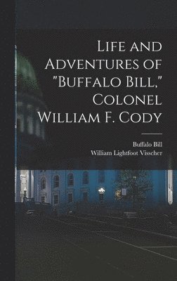 bokomslag Life and Adventures of &quot;Buffalo Bill,&quot; Colonel William F. Cody