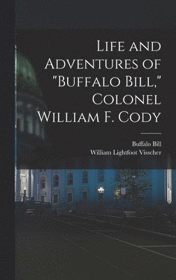 William Lightfoot Visscher, Buffalo Bill - Life and Adventures of "Buffalo Bill," Colonel William F. Cody, Inbunden