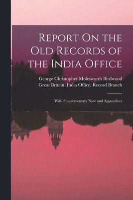 George Christopher Molesworth Birdwood, Great Britain India Office Record B - Report On the Old Records of the India Office, Häftad