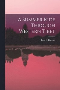 bokomslag A Summer Ride Through Western Tibet