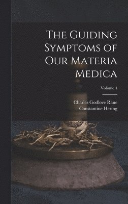 Guiding Symptoms of Our Materia Medica; Volume 4