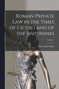 bokomslag Roman Private Law in the Times of Cicero and of the Antonines; Volume 2