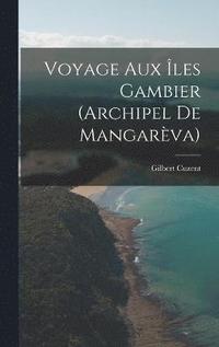 bokomslag Voyage Aux les Gambier (Archipel De Mangarva)