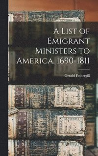 bokomslag A List of Emigrant Ministers to America, 1690-1811