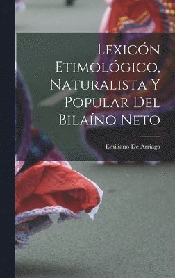 Emiliano De Arriaga - Lexicón Etimológico, Naturalista Y Popular Del Bilaíno Neto, Inbunden