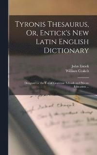 bokomslag Tyronis Thesaurus, Or, Entick's New Latin English Dictionary