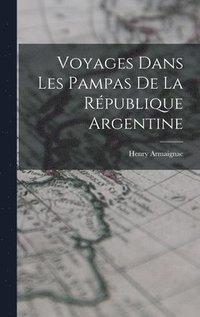 bokomslag Voyages Dans Les Pampas De La République Argentine