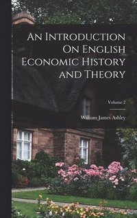 bokomslag An Introduction On English Economic History and Theory; Volume 2