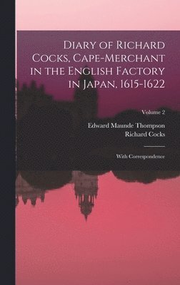 Edward Maunde Thompson, Richard Cocks - Diary of Richard Cocks, Cape-Merchant in the English Factory in Japan, 1615-1622, Inbunden
