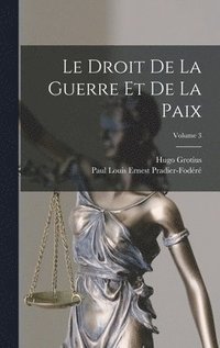 bokomslag Le Droit De La Guerre Et De La Paix; Volume 3