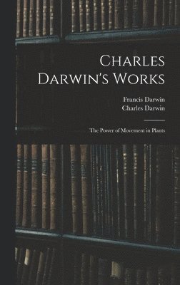 Charles Darwin's Works: The Power of Movement in Plants 1