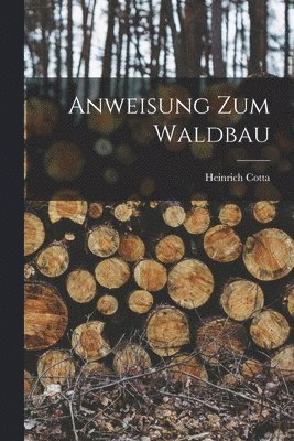 Anweisung Zum Waldbau 1