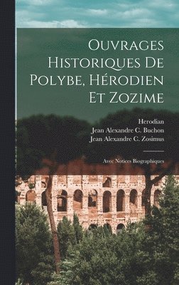 Polybius, Herodian, Jean Alexandre C Buchon - Ouvrages Historiques De Polybe, Hérodien Et Zozime, Inbunden