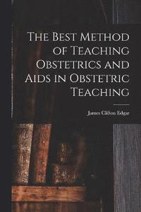 bokomslag The Best Method of Teaching Obstetrics and Aids in Obstetric Teaching