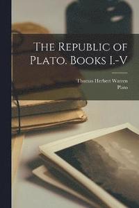 bokomslag The Republic of Plato. Books I.-V