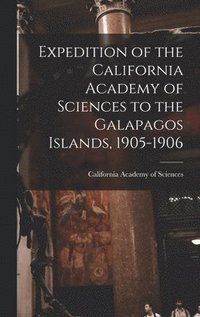 bokomslag Expedition of the California Academy of Sciences to the Galapagos Islands, 1905-1906