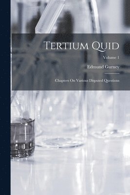 Tertium Quid: Chapters On Various Disputed Questions; Volume 1 1