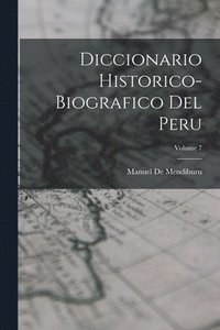 bokomslag Diccionario Historico-Biografico Del Peru; Volume 7