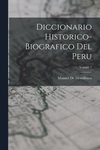 bokomslag Diccionario Historico-Biografico Del Peru; Volume 7