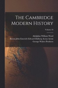 bokomslag The Cambridge Modern History; Volume 10