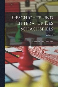 bokomslag Geschichte Und Litteratur Des Schachspiels; Volume 2