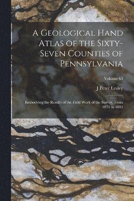 A Geological Hand Atlas of the Sixty-Seven Counties of Pennsylvania 1