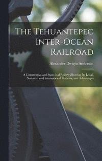 bokomslag The Tehuantepec Inter-Ocean Railroad