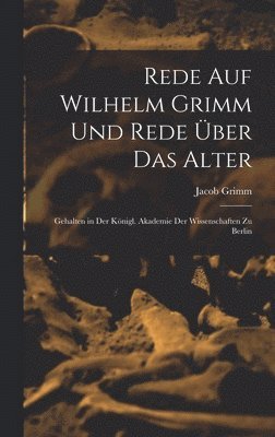 Rede Auf Wilhelm Grimm Und Rede ber Das Alter 1