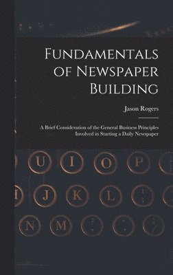 Jason Rogers - Fundamentals of Newspaper Building, Inbunden